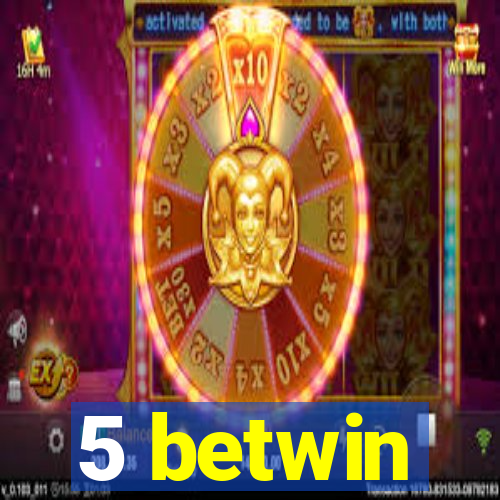 5 betwin